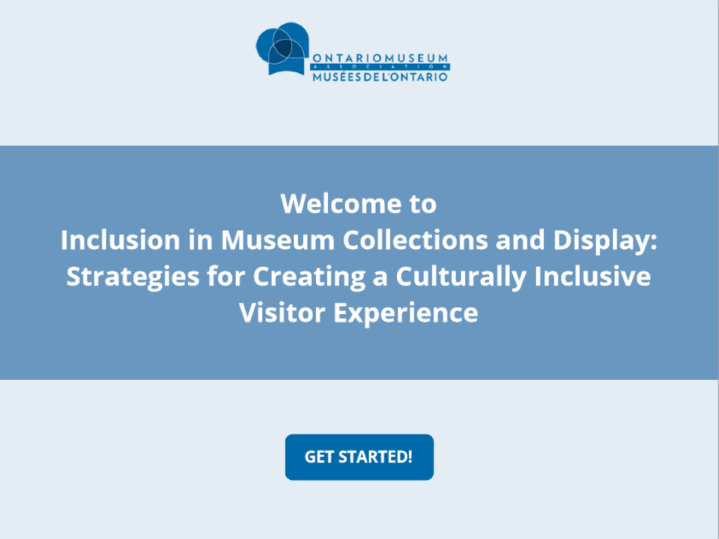 The introductory slide for an e-learning course, which reads Welcome to Inclusion in Museum Collections and Display: Strategies for Creating a Culturally Inclusive Visitor Experience, followed by a button that reads Get Started!
